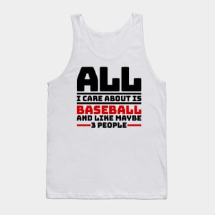 All I care about is baseball and like maybe 3 people Tank Top